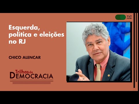 Esquerda, política e eleições no RJ | Chico Alencar  no Trilhas da Democracia