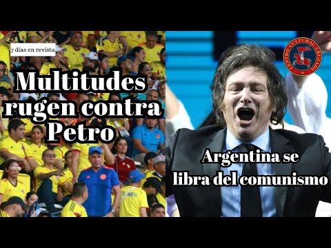 Multitudes Rugen Contra Petro  y Argentina se libra del comunismo | 7 días en revista