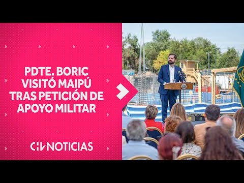 Pdte. Boric visitó Maipú tras petición de intervención militar: Comunas acusan trato desigual