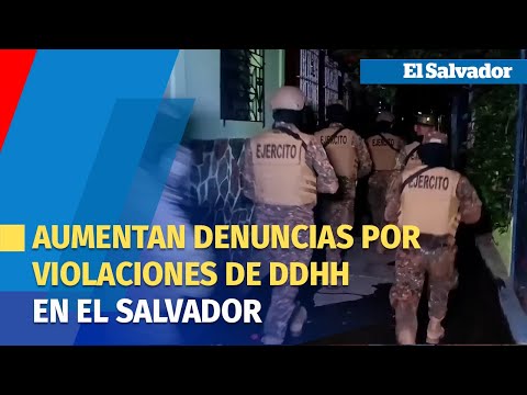 Aumentan denuncias por violaciones de DDHH durante régimen de excepción en El Salvador