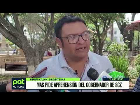 MAS pide aprehensión a Gobernador de Santa Cruz