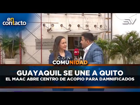 Guayaquil se une a Quito: el MAAC abre centro de acopio para damnificados | En contacto | Ecuavisa