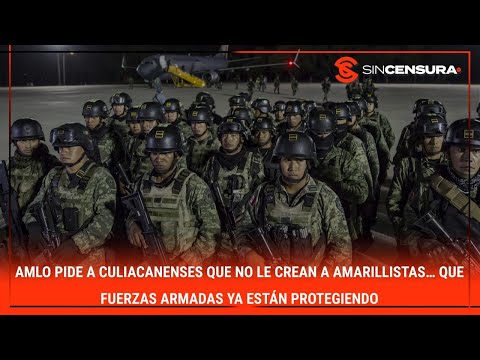 #AMLO pide a culiacanenses que NO LE CREAN a amarillistas… Que #FuerzasArmadas ya están protegiendo