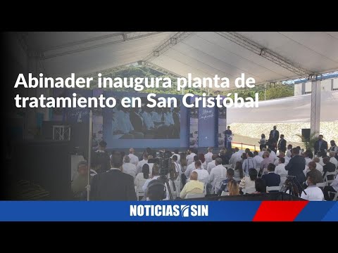 EN VIVO Abinader inaugura planta de tratamiento en San Cristóbal