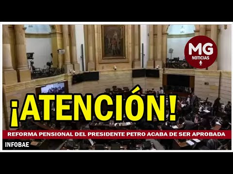 ATENCIÓN  La reforma pensional del presidente Petro acaba de ser aprobada en el Senado