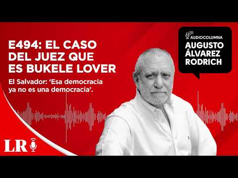 E494: El caso del juez que es Bukele lover, por Augusto Álvarez Rodrich