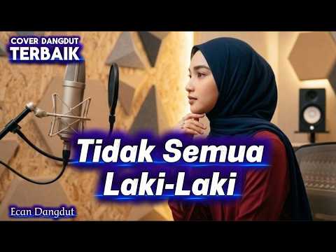 Tidak Semua Laki laki - (Hamdan ATT) - Cover Dangdut Terbaik - Ecan Dangdut