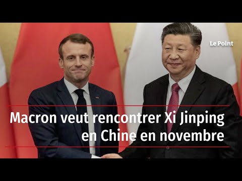 Macron veut rencontrer Xi Jinping en Chine en novembre
