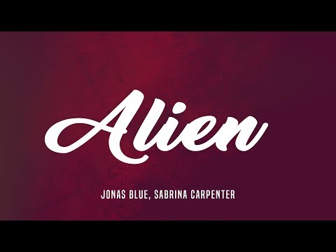 Sabrina Carpenter, Jonas Blue ‒ Alien (Lyrics)