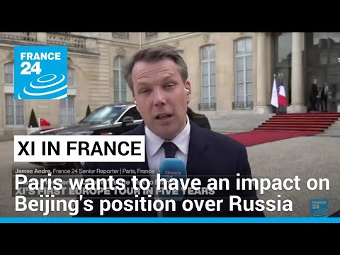 France wants to have an impact on China's position over Russia and the war in Ukraine • FRANCE 24