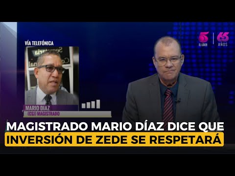 Magistrado Mario Díaz dice que inversión de ZEDE se respetará