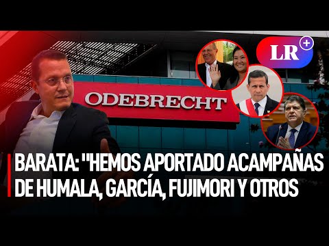 JORGE BARATA: Hemos aportado a CAMPAÑAS de Humala, García, FUJIMORI, PPK y Villarán | #LR