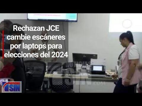 Rechazan JCE cambie escáneres por laptops para elecciones del 2024