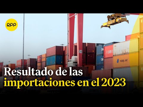 Economía: ¿Cómo le fue a las importaciones en el 2023?