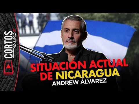 ANDREW ÁLVAREZ y la situación actual de Nicaragua