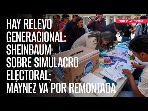 Hay relevo generacional: Sheinbaum sobre Simulacro Electoral; Máynez va por remontada
