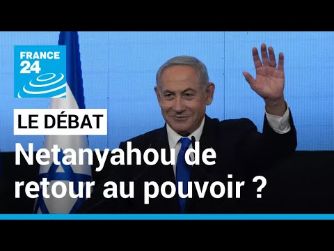 LE DÉBAT - Israël : Netanyahou de retour au pouvoir ? • FRANCE 24