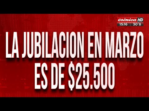 LA JUBILACIÓN EN MARZO ES DE $25.500