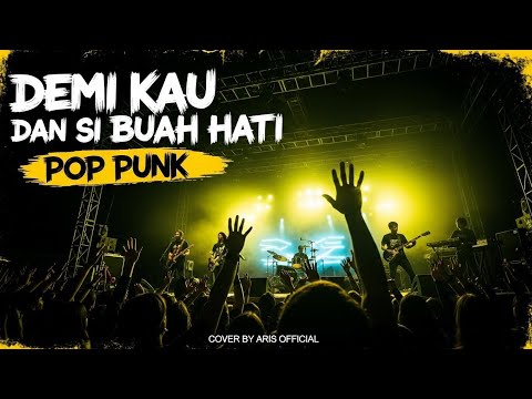 Demi Kau Dan Si Buah Hati - Pance Pondaag | Pop Punk Cover