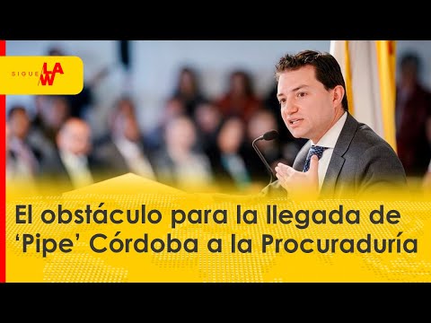 El obstáculo para la llegada de ‘Pipe’ Córdoba a la Procuraduría