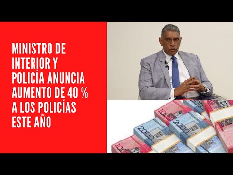 MINISTRO DE INTERIOR Y POLICÍA ANUNCIA AUMENTO DE 40 % A LOS POLICÍAS ESTE AÑO