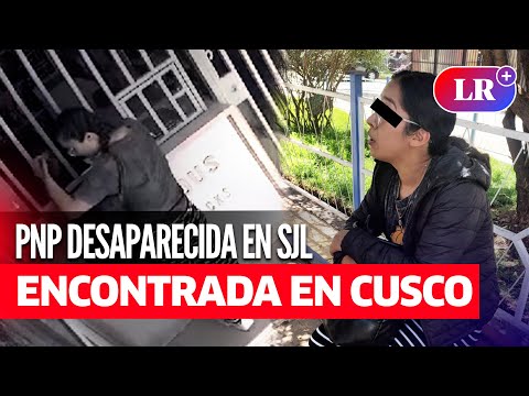 POLICÍA DESAPARECIDA en SJL es encontrada con vida en CUSCO | #LR