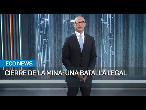 El cierre de la mina una batalla legal | #EcoNews