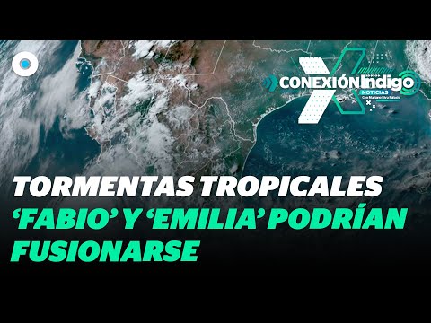 SMN alerta sobre fusión de posible huracán Emilia y la tormenta tropical Fabio | Reporte Indigo