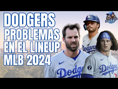 DODGERS de LOS ÁNGELES con PROBLEMAS en la parte BAJA del LINEUP en MLB 2024