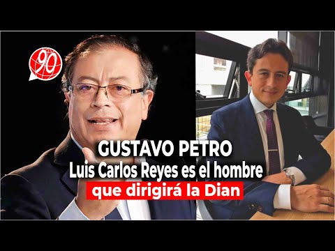 GUSTAVO PETRO: Luis Carlos Reyes es el hombre que dirigirá la Dian