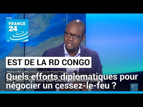 Combats dans l'est de la RD Congo : quels efforts diplomatiques pour négocier un cessez-le-feu ?