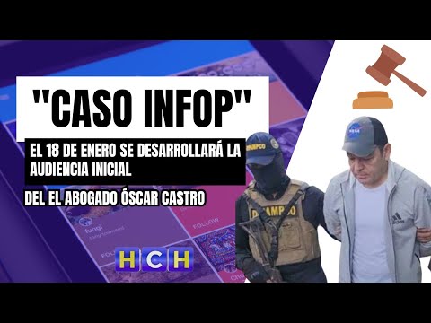 El 18 de enero se desarrollará la audiencia inicial del el Abogado Óscar Castro por el Caso INFOP