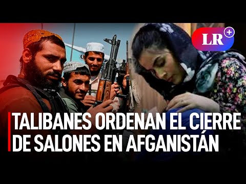 Gobierno TALIBÁN ordena cerrar todos los SALONES de BELLEZA y peluquerías en AFGANISTÁN