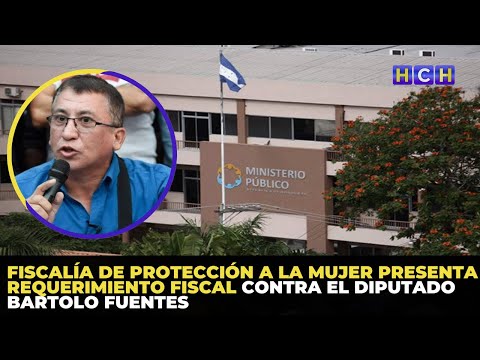 Fiscalía de Protección a la Mujer presenta requerimiento fiscal contra el diputado Bartolo Fuentes