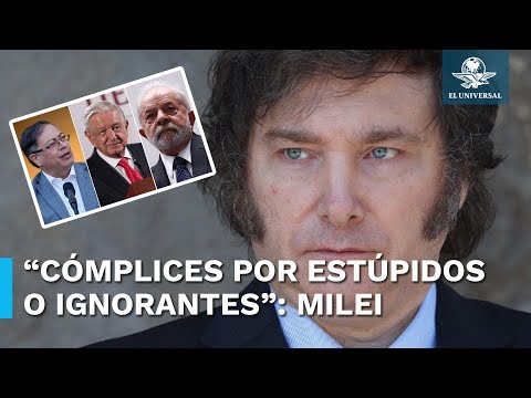 Milei llama “cómplices de la dictadura en Venezuela” a AMLO, Petro y Lula da Silva