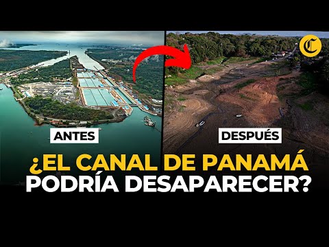 GRAVE CRISIS HÍDRICA y SEQUÍA HISTÓRICA ¿podrían desaparecer al Canal de Panamá? | El Comercio