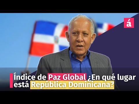 Índice de Paz Global ¿En qué lugar está República Dominicana?