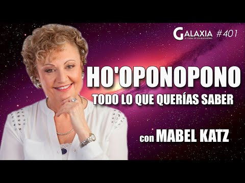 GALAXIA 401: El Poder del HO'OPONOPONO, con Mabel Katz