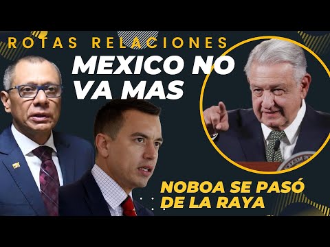 Mexico rompe relaciones con Ecuador y trae graves consecuencias