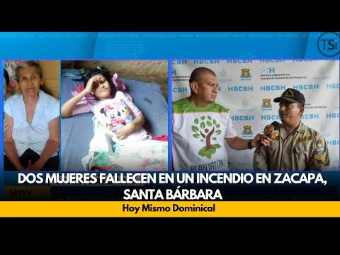 Dos mujeres fallecen en un incendio en Zacapa, Santa Bárbara