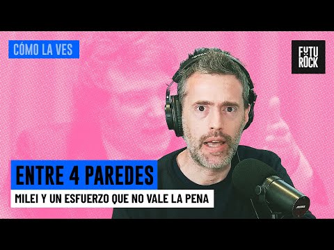 MILEI Y UN ESFUERZO QUE NO VALE LA PENA | ENTRE 4 PAREDES con GABRIEL SUED en CÓMO LA VES