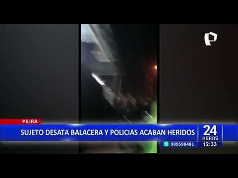 24Horas | Piura: sujeto desata balacera y policías acaban heridos