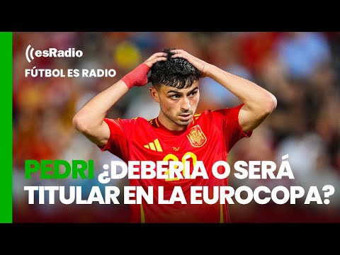 Fútbol es Radio: ¿Pedri debería/será titular con España en la Eurocopa?