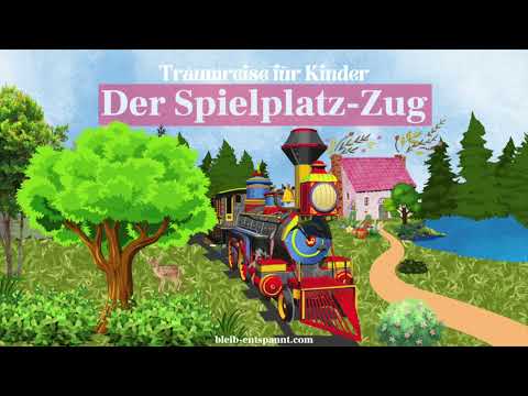 Traumreise für Kinder zum Einschlafen - Der Spielplatz Zug   Eisenbahngeschichte - Fantasiereise