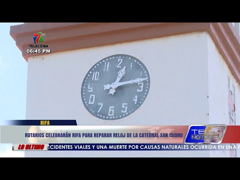 Rotarios realizan rifa para reparar reloj de la Catedral San Isidro de La Ceiba.