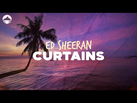 Ed Sheeran - Curtains | Lyrics