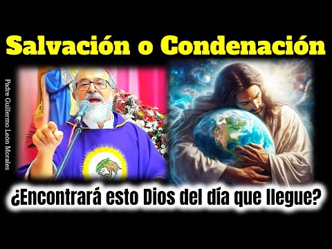SALVACIÓN o CONDENACIÓN: ¿Que ENCONTRARÁ DIOS cuando REGRESE? - Homilia Padre Guillermo León Morales