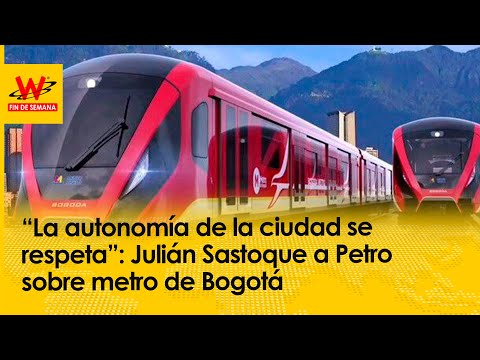 “La autonomía de la ciudad se respeta”: Julián Sastoque a Petro sobre metro de Bogotá