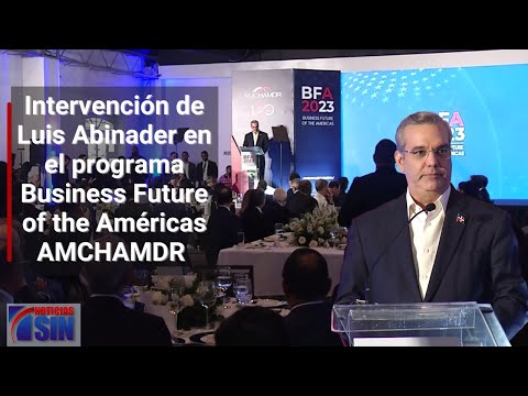 Intervención de Luis Abinader en el programa Business Future of the Américas AMCHAMDR