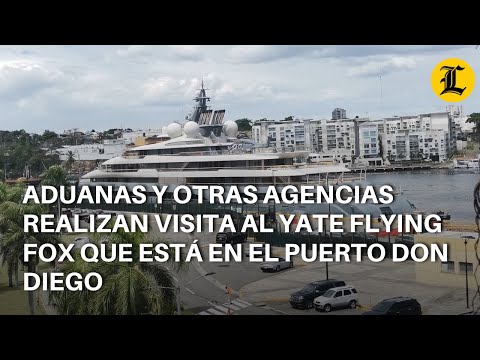 Aduanas y otras agencias realizan visita al yate Flying Fox que está en el puerto Don Diego